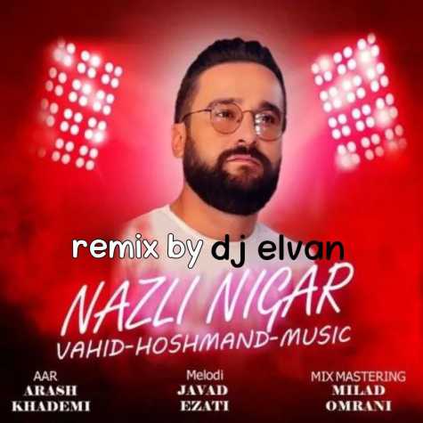 vahid hooshmand nazli negar dj elvan remix 2024 01 19 12 27