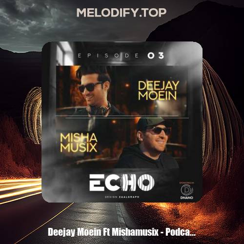 deejay moein ft mishamusix podcast echo 03 2025 01 30 11 54