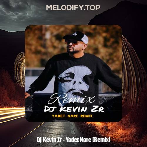 dj kevin zr yadet nare remix 2025 01 03 12 12