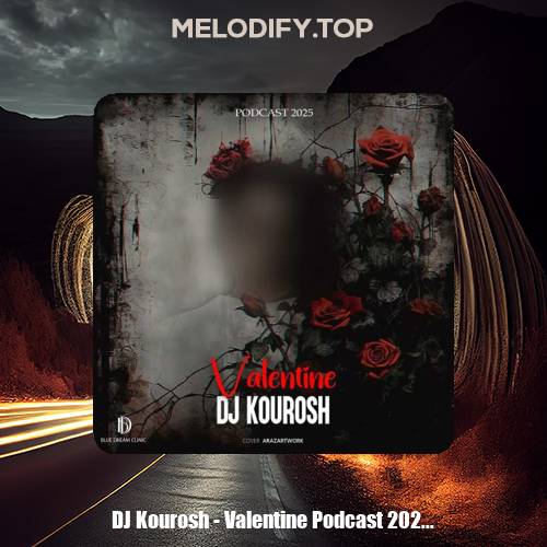 dj kourosh valentine podcast 2025 2025 02 16 12 34